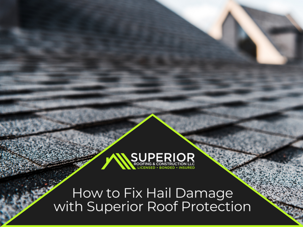 How to Fix Hail Damage with Superior Roof Protection