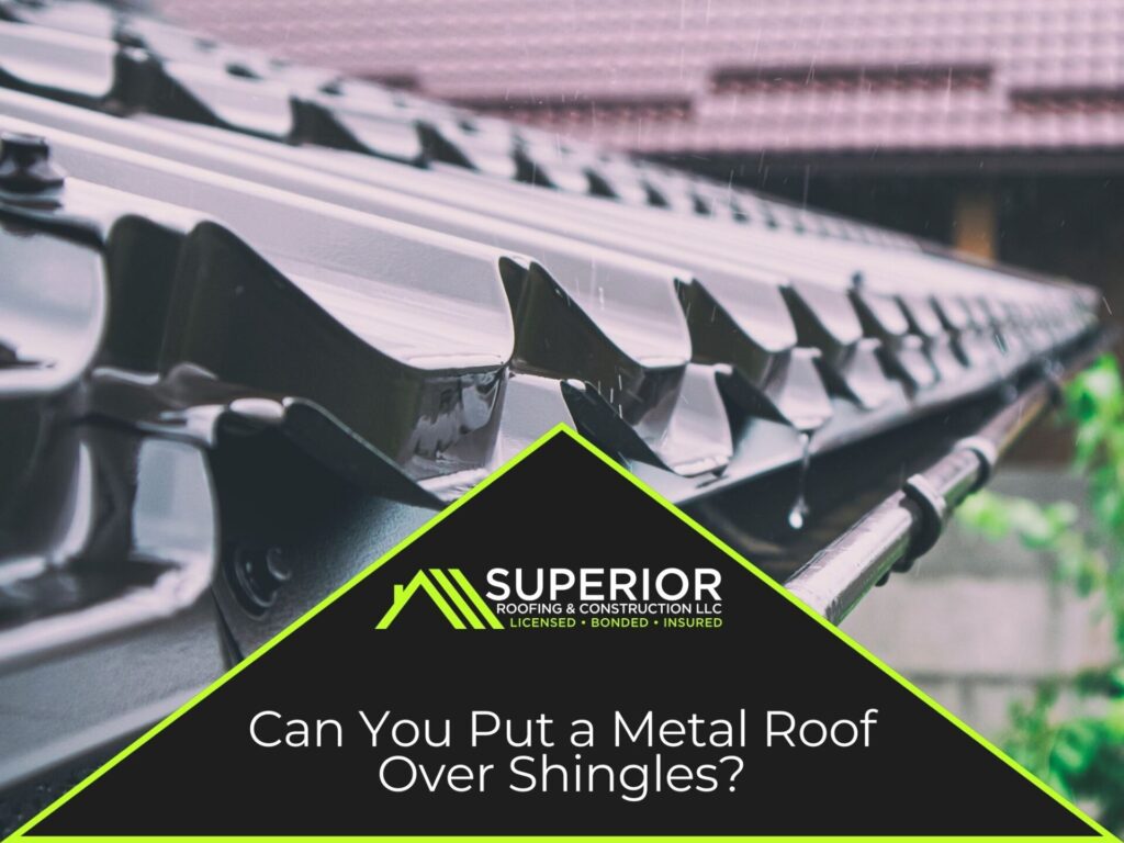 Can You Put A Metal Roof Over Shingles
